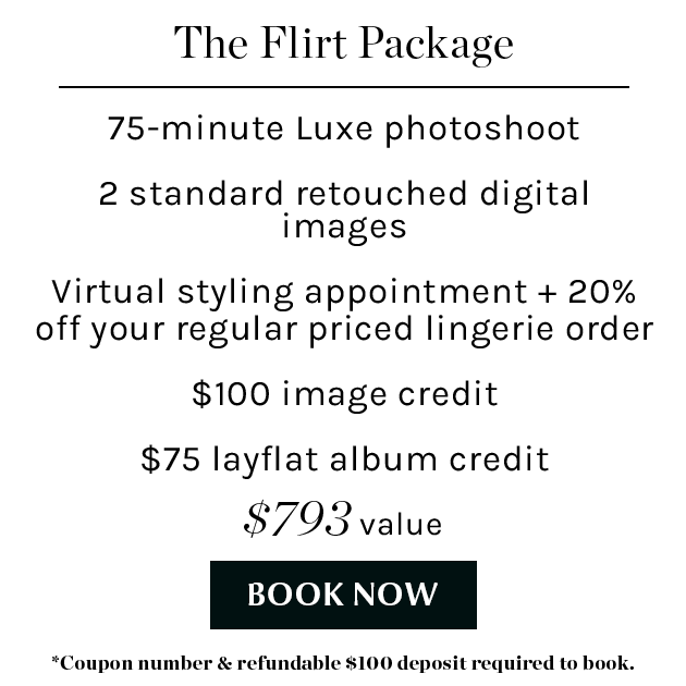 Le Flirt Boudoir Package: 75 minute photo session & up to 4 outfits, 2 basic retouched digital image or one 10 print, $100 image credit, $75 album credit, 15% off lingerie order